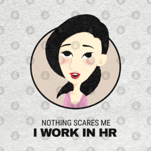 Nothing scares me I work in HR by KewaleeTee